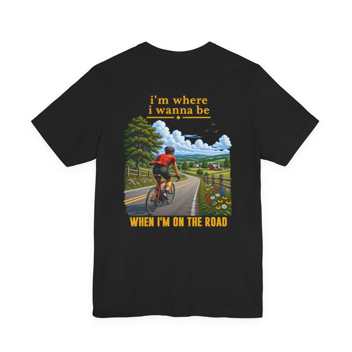 Cycling T‑Shirt - "I'm Where I Wanna Be When I'm On The Road" Scenic Bicycle Tee
