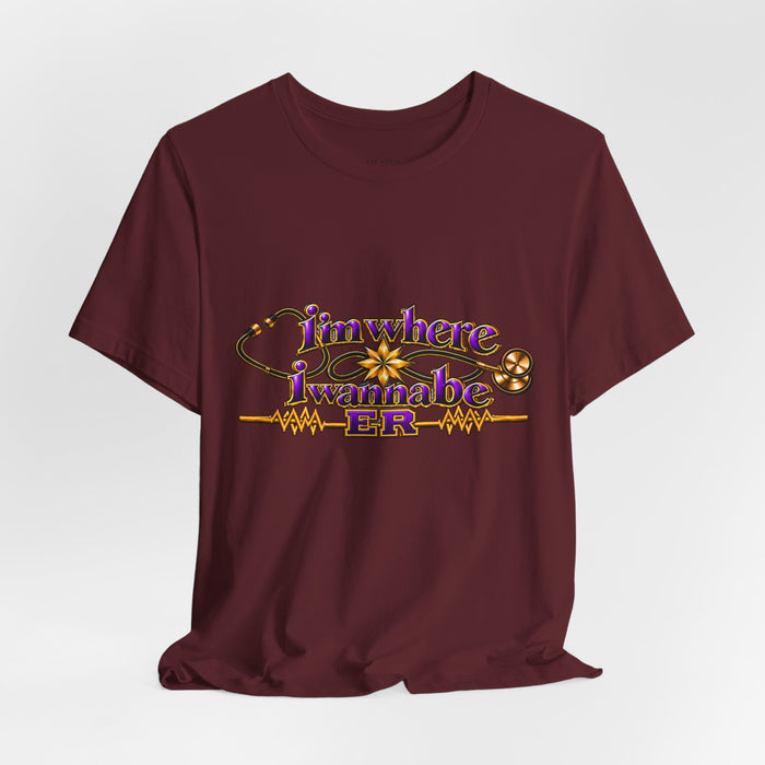 Nurse's ER 'I'm Where I Wanna Be' Tee