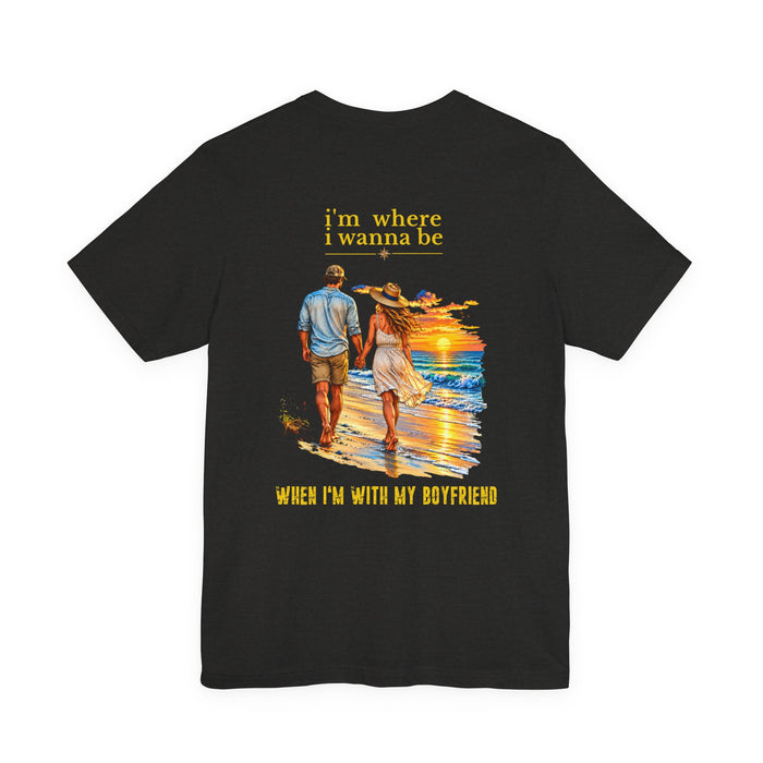 T-Shirt - "I'm Where I Wanna Be" Beach Couple Tee (When I'm With My Boyfriend)