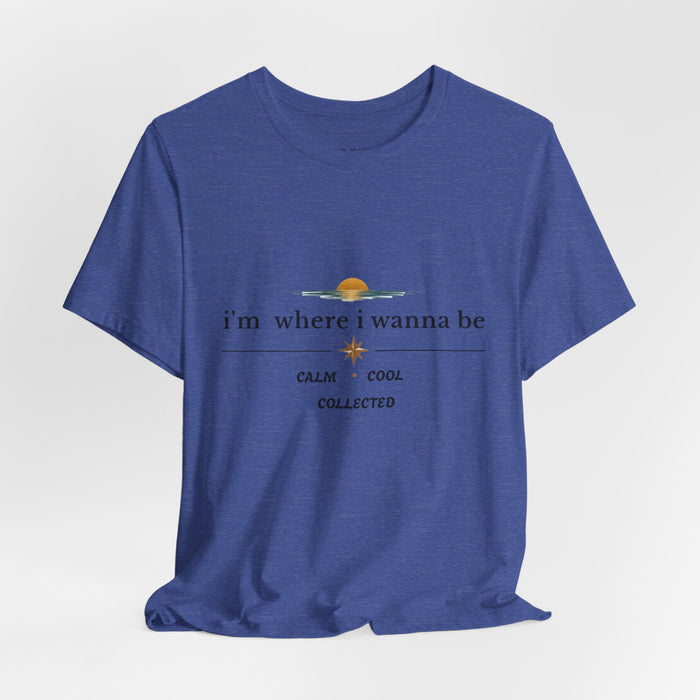 Sunset "i'm where i wanna be" Tee — Calm • Cool • Collected