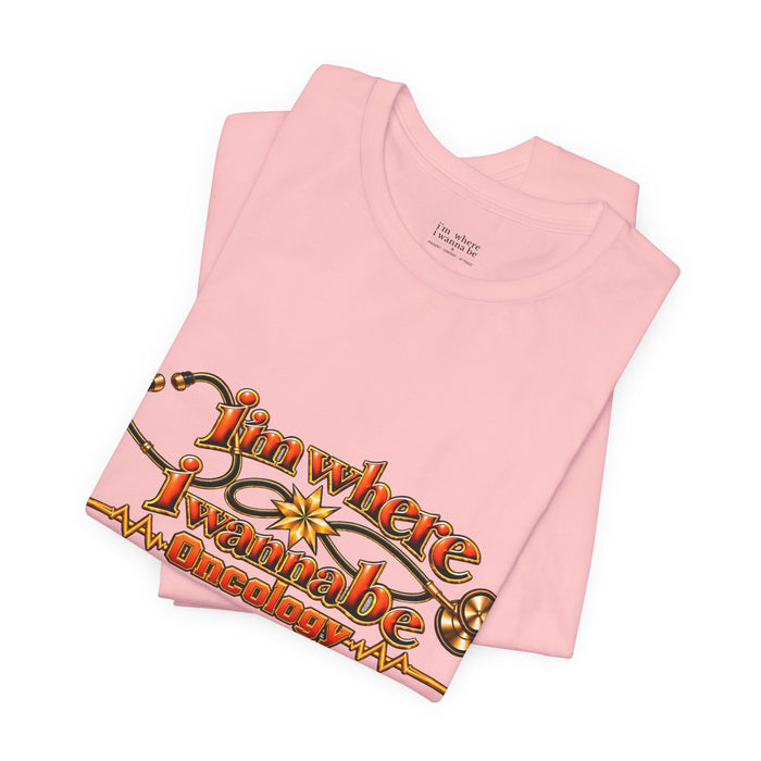 Nurse's Oncology 'I'm Where I Wanna Be' Tee