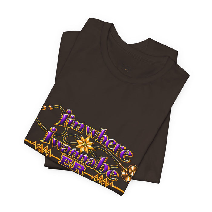 Nurse's ER 'I'm Where I Wanna Be' Tee