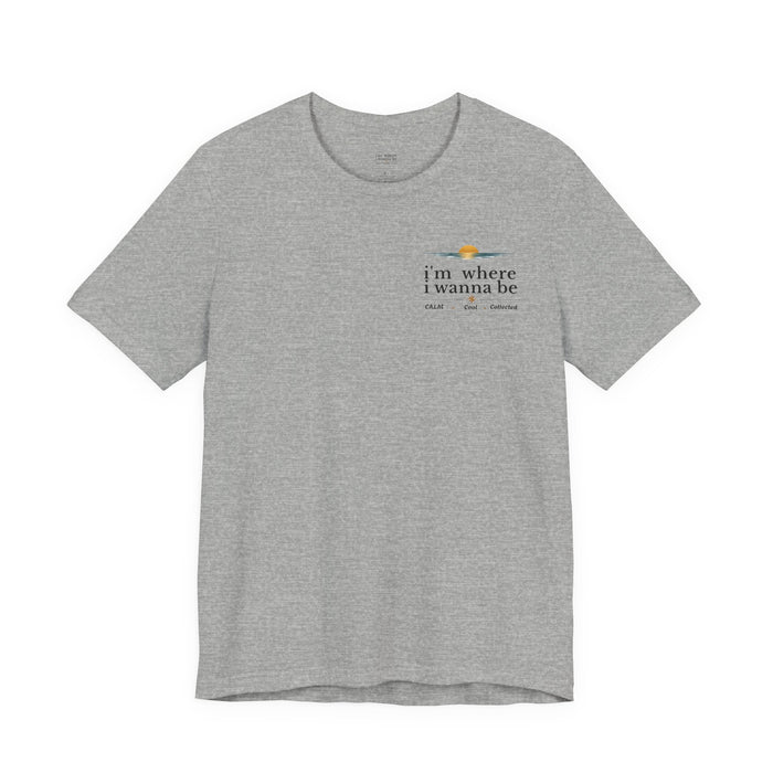 'I'm Where I Wanna Be' Minimalist Pocket Tee Calm Cool Collected- Casual Travel Vibe Cotton T-Shirt