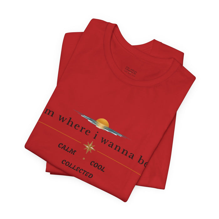 Graphic  Tee —"i'm where i wanna be" Calm • Cool • Collected