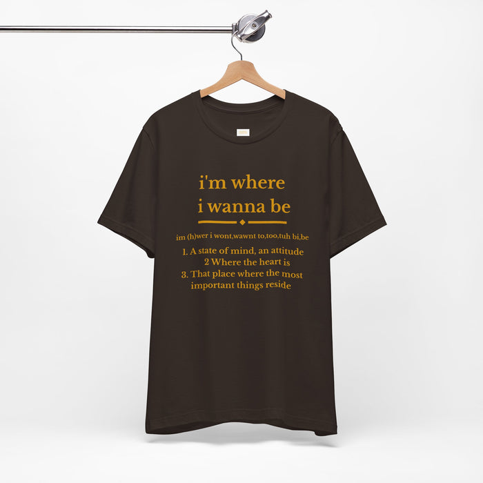 I'm Where I Wanna Be T‑Shirt — Inspirational Quote Tee