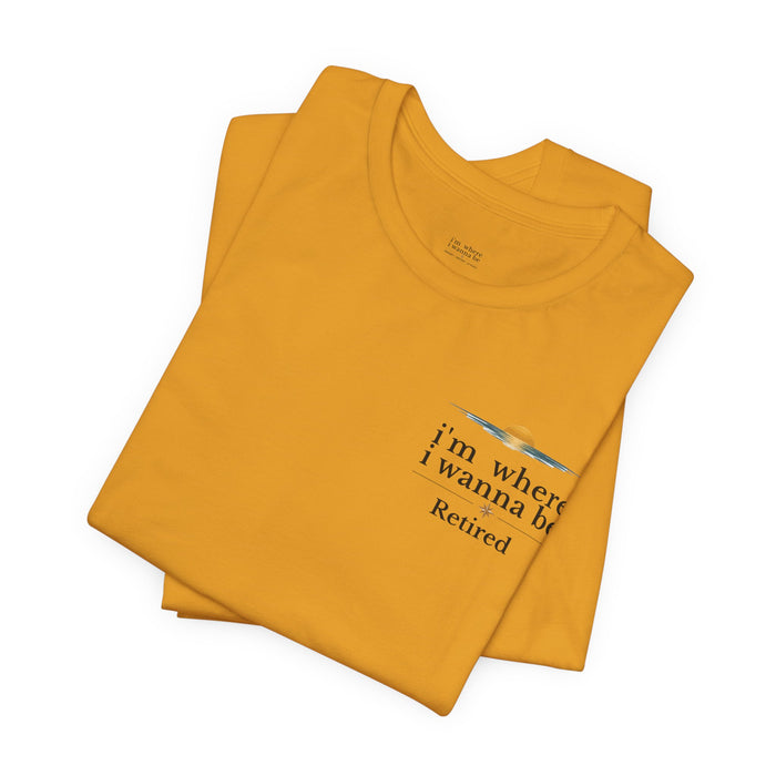Retired Beach Tee – "I'm Where I Wanna Be" Minimalist Retirement T-Shirt