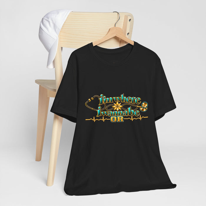 Nurse Tee. - I'm Where I Wanna Be working in the OR