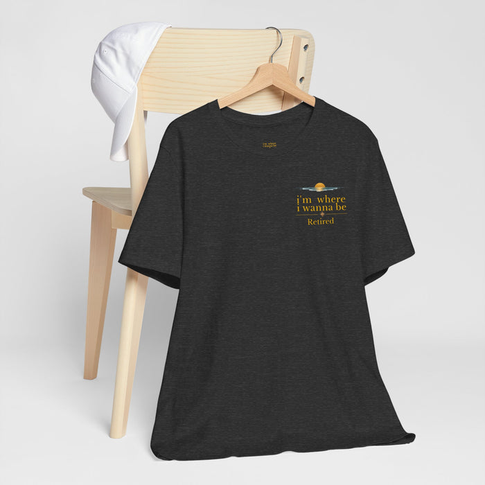 Retired Vibes Tee — "I'm Where I Wanna Be" Retirement T‑Shirt