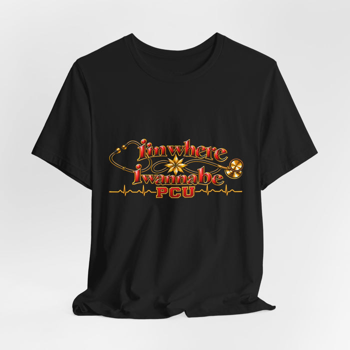 PCU Nurse T-Shirt – "I’m Where I Wanna be"