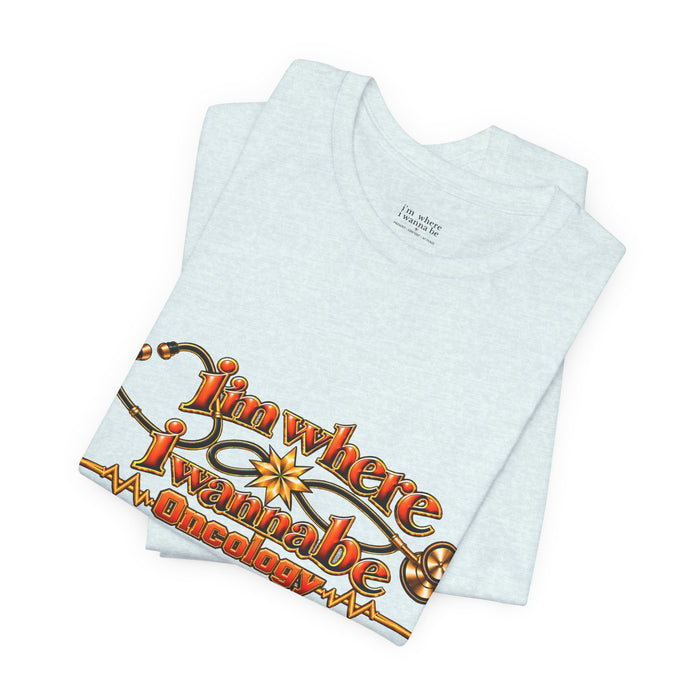 Nurse's Oncology 'I'm Where I Wanna Be' Tee