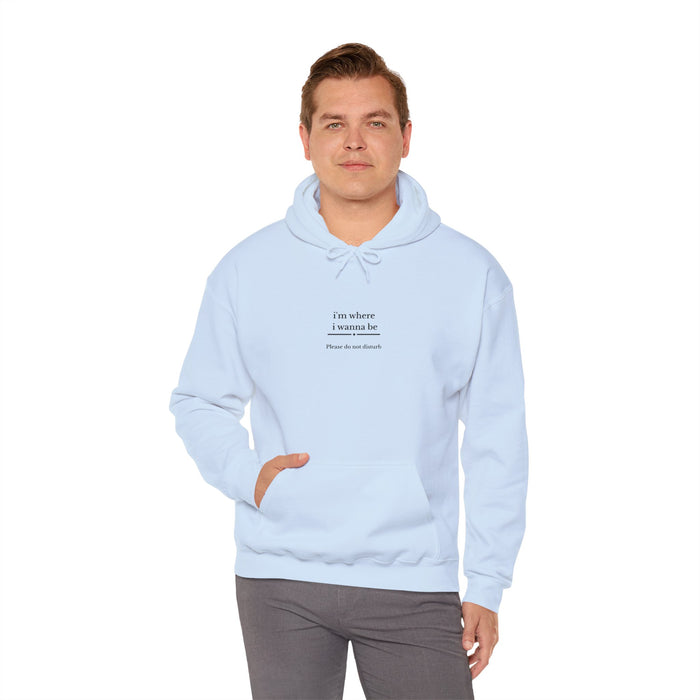 Hoodie - "I'm Where I Wanna Be" Minimal Text Comfort Hoodie