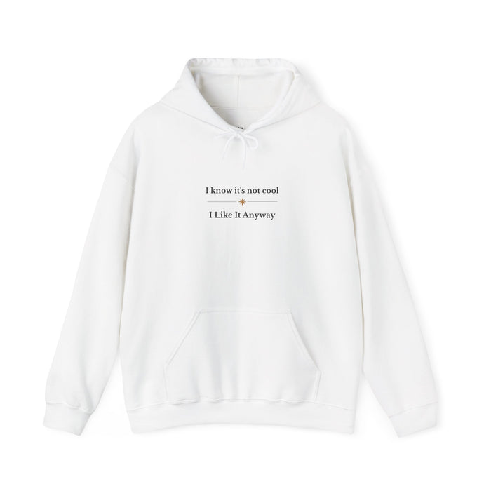 Hoodie – "I Know It’s Not Cool, I Like It Anyway" Minimal Graphic Sweatshirt