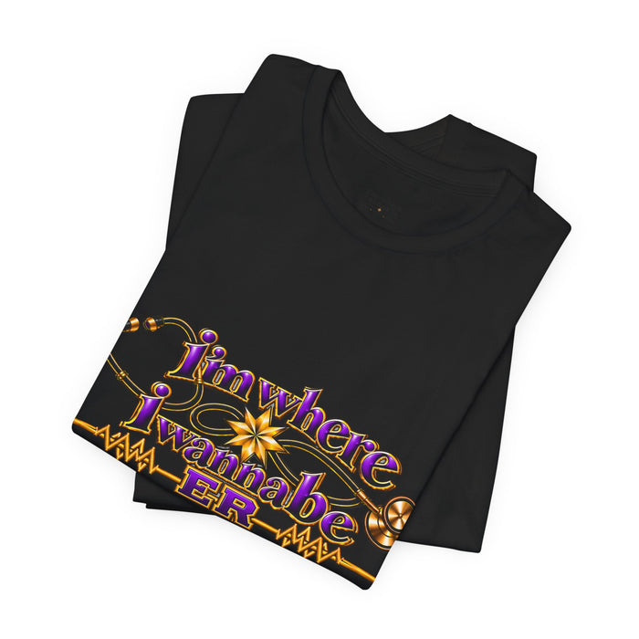 Nurse's ER 'I'm Where I Wanna Be' Tee