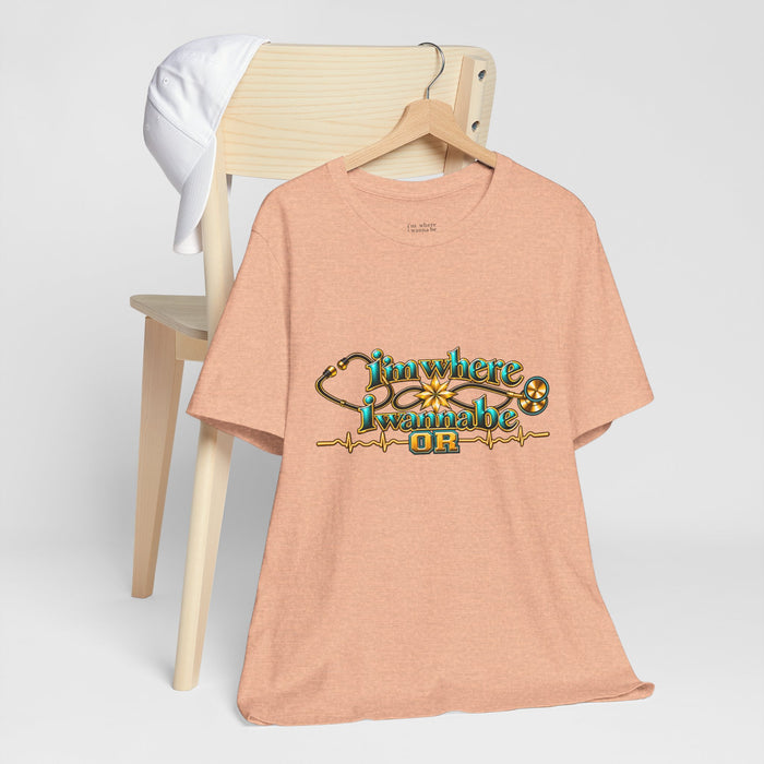 Nurse Tee. - I'm Where I Wanna Be working in the OR