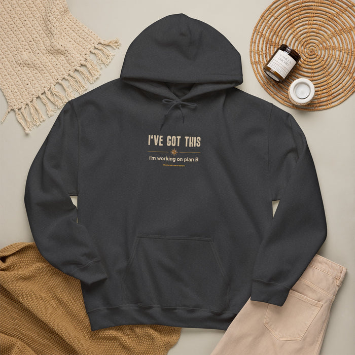 I've Got This Hoodie — "I'm working on plan B" Motivational Pullover