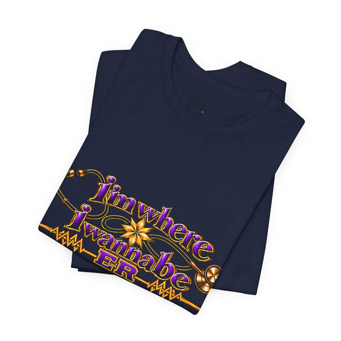 Nurse's ER 'I'm Where I Wanna Be' Tee