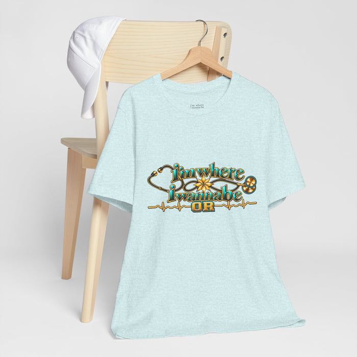 Nurse Tee. - I'm Where I Wanna Be working in the OR