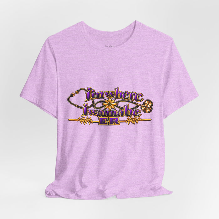 Nurse's ER 'I'm Where I Wanna Be' Tee