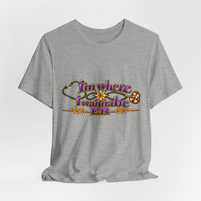 Nurse's ER 'I'm Where I Wanna Be' Tee