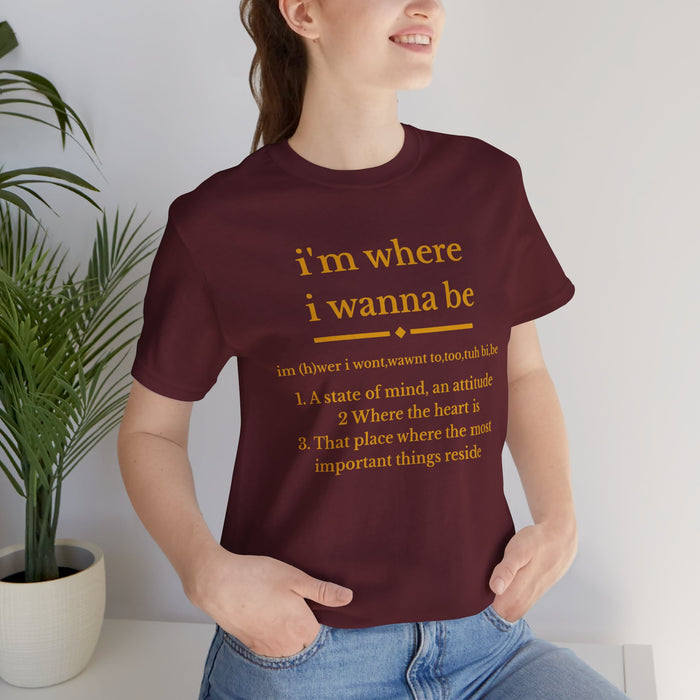 I'm Where I Wanna Be T‑Shirt — Inspirational Quote Tee
