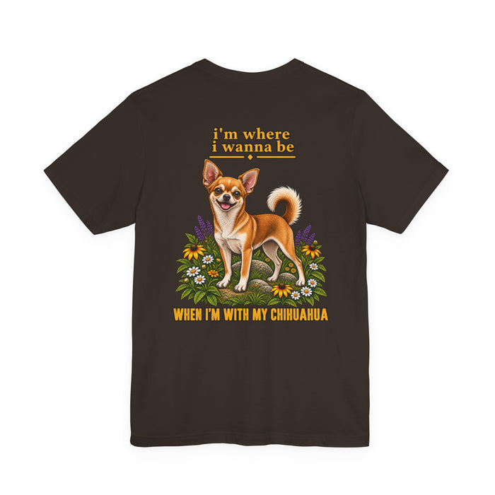 Chihuahua Graphic Tee — “I’m Where I Wanna Be When I’m With My Chihuahua”
