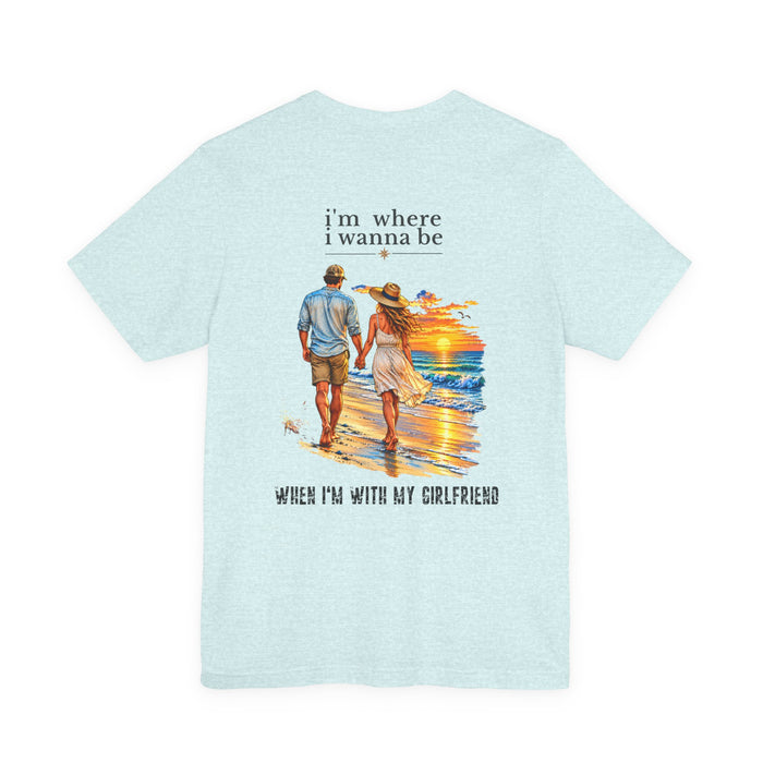 "I'm Where I Wanna Be" Beach Couple Graphic Tee (When I’m With My Girlfriend)