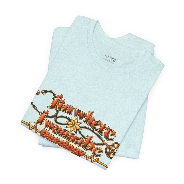 Nurse's Oncology 'I'm Where I Wanna Be' Tee