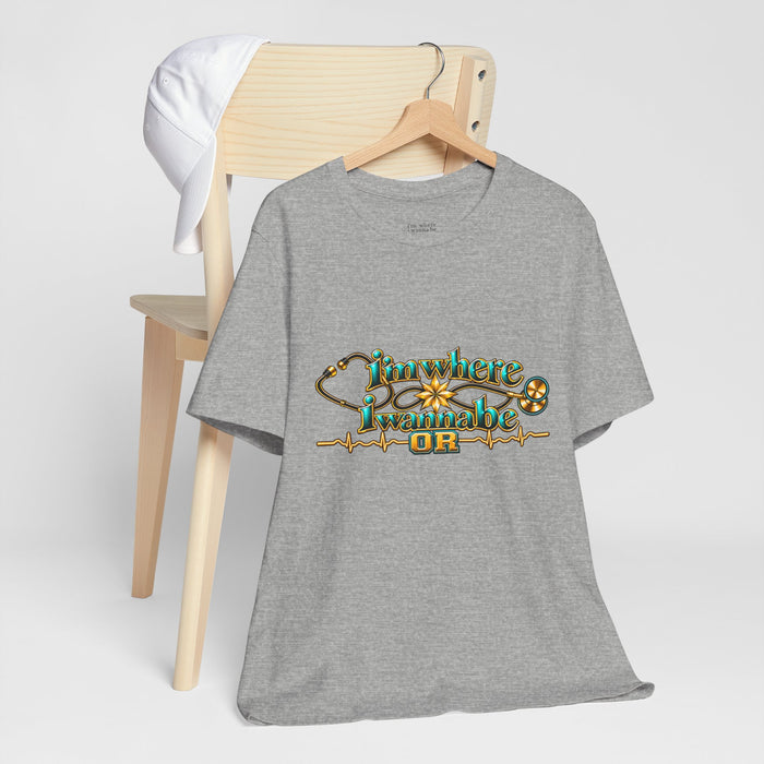 Nurse Tee. - I'm Where I Wanna Be working in the OR