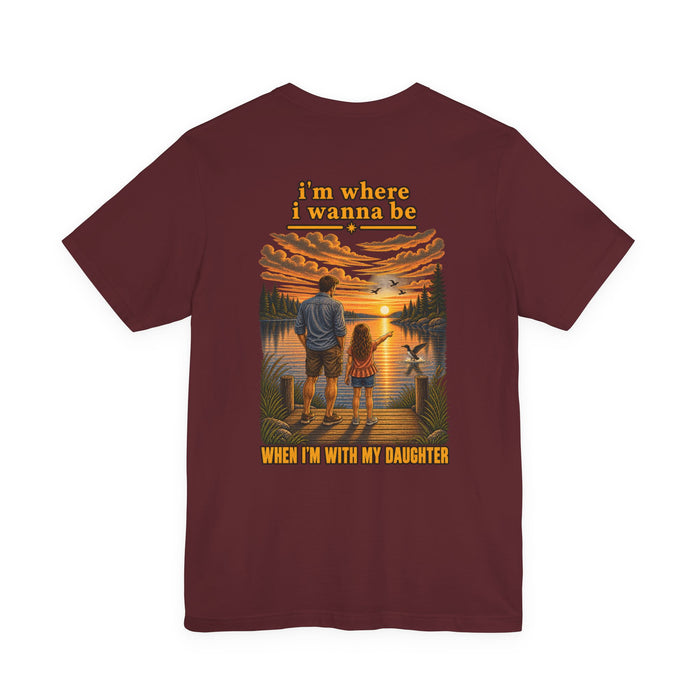 T-Shirt — “I’m Where I Wanna Be When I’m With My Daughter” Father-Daughter Sunset Tee