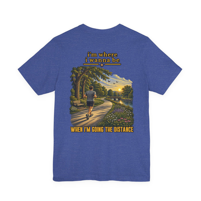 Running Graphic Tee – "I’m Where I Wanna Be When I’m Going the Distance" Scenic Jogger T‑Shirt