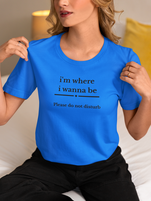 “i’m where i wanna be — Please do not disturb” T-Shirt